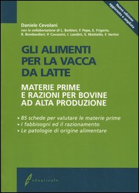 Gli alimenti per la vacca da latte. Materie prime e razioni per bovine ad alta produzione Gli alimenti per la vacca da latte. Materie prime e razioni per bovine ad alta produzione