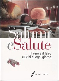 Salumi e salute. Il vero e il falso sui cibi di ogni giorno Salumi e salute. Il vero e il falso sui cibi di ogni giorno