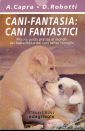 Cani-fantasia: cani fantastici. Piccola guida pratica al mondo dei bastardini e dei cani senza famiglia Cani-fantasia: cani fantastici. Piccola guida pratica al mondo dei bastardini e dei cani senza famiglia