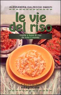 Le vie del riso. Ricette a base di riso da tutto il mondo Le vie del riso. Ricette a base di riso da tutto il mondo
