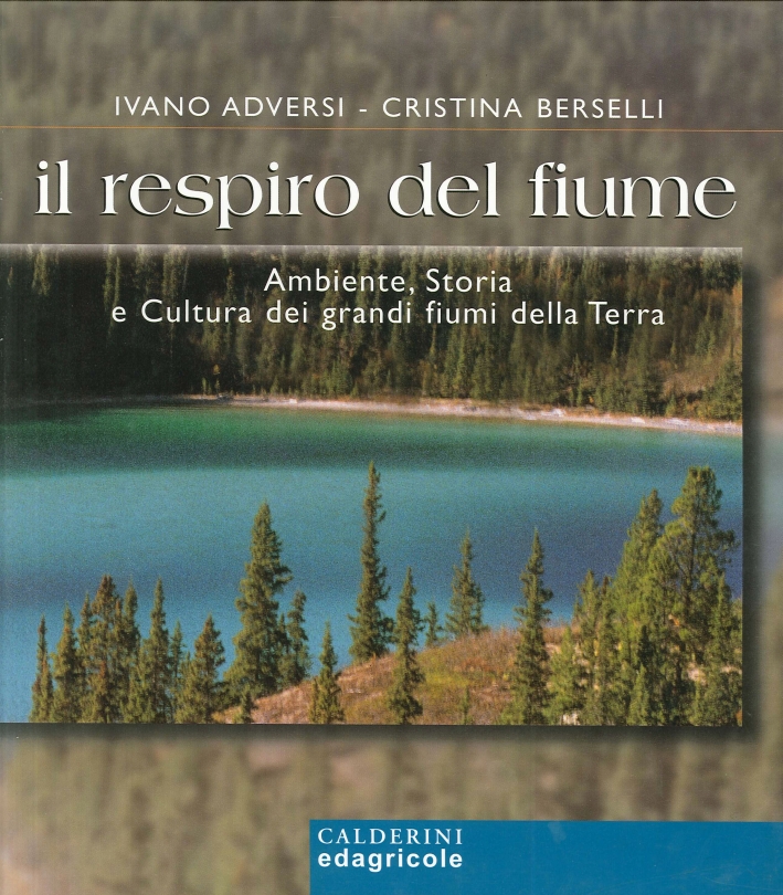 Il respiro del fiume. Ambiente, storia e cultura dei grandi fiumi della terra Il respiro del fiume. Ambiente, storia e cultura dei grandi fiumi della terra