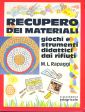 Recupero dei materiali. Giochi e strumenti didattici dai rifiuti Recupero dei materiali. Giochi e strumenti didattici dai rifiuti