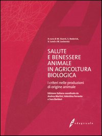 Salute e benessere animale in agricoltura biologica. I criteri nelle produzioni di origine animale Salute e benessere animale in agricoltura biologica. I criteri nelle produzioni di origine animale