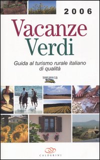 Vacanze verdi 2006. Guida al turismo rurale italiano di qualità Vacanze verdi 2006. Guida al turismo rurale italiano di qualità