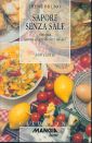 Sapore senza sale. Cucina senza ingredienti salati. 380 ricette Sapore senza sale. Cucina senza ingredienti salati. 380 ricette