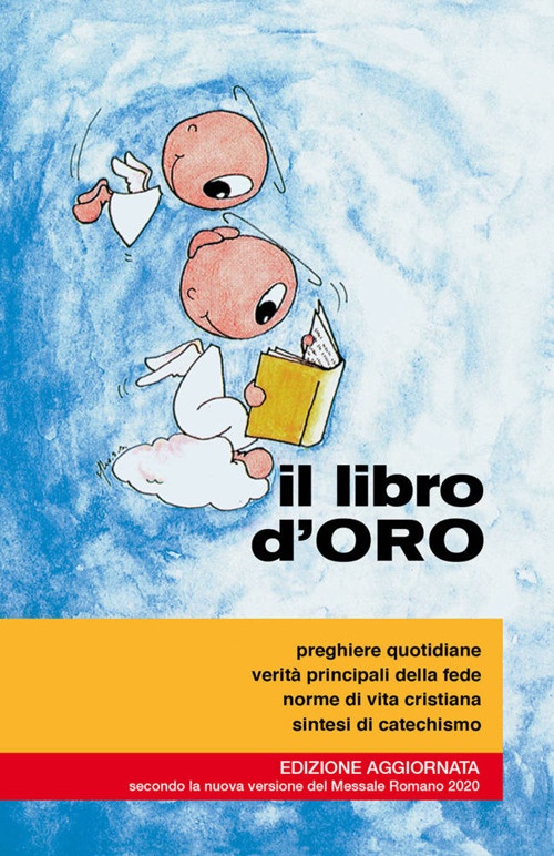 Il libro d'oro. Preghiere quotidiane, verità principali della fede, norme di vita cristiana, sintesi di catechismo Il libro d'oro. Preghiere quotidiane, verità principali della fede, norme di vita cristiana, sintesi di catechismo