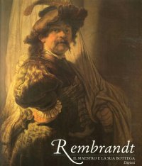 Rembrandt. Il maestro e la sua bottega. Dipinti
