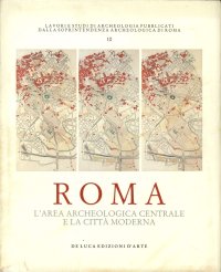 Roma. L'Area Archeologica Centrale e la Città Moderna
