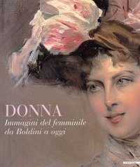 Donna. Immagini del femminile da Boldini a oggi