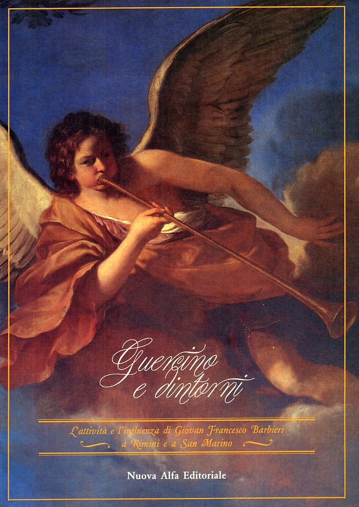 Guercino e dintorni. L'attività e l'influenza di Giovan Francesco Barbieri a Rimini e a San Marino Guercino e dintorni. L'attività e l'influenza di Giovan Francesco Barbieri a Rimini e a San Marino