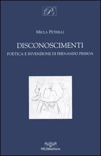 Disconoscimenti. Poetica e invenzione di Fernando Pessoa Disconoscimenti. Poetica e invenzione di Fernando Pessoa