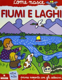 Fiumi e laghi. Con adesivi. Ediz. illustrata