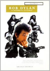 Bob Dylan. La repubblica invisibile