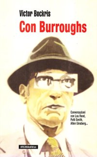 Con Burroughs. Conversazioni con Lou Reed, Patti Smith, Allen Ginsber...