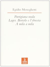 Partigiana nuda-Lager. Bortolo e l'ebreeta-A mila a mila