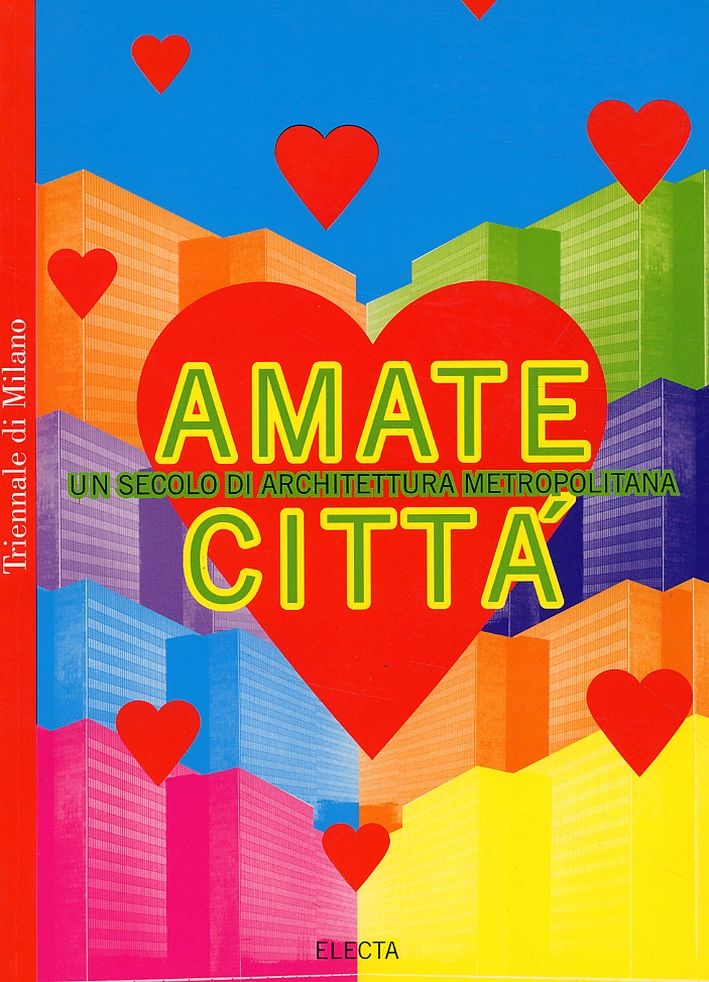 Amate Città. Un secolo di architettura metropolitana Amate Città. Un secolo di architettura metropolitana