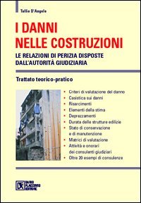 I Danni nelle Costruzioni. Le Relazioni di Perizia Disposte dall'Autorità Giudiziaria. Trattato Teorico-Pratico