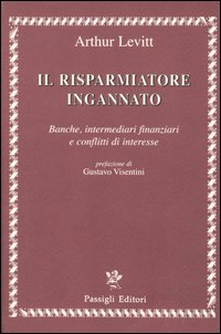 Il Risparmiatore Ingannato. Banche, Intermediari Finanziari e Conflitti di Interesse Il Risparmiatore Ingannato. Banche, Intermediari Finanziari e Conflitti di Interesse