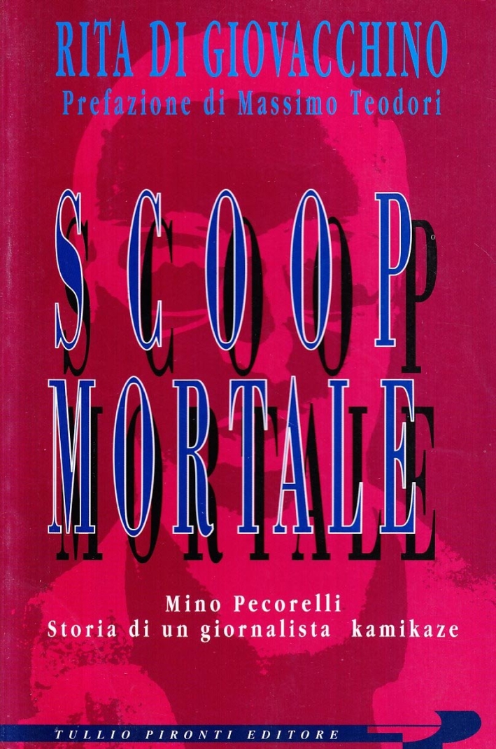 Scoop mortale. Mino Pecorelli. Storia di un giornalista kamikaze Scoop mortale. Mino Pecorelli. Storia di un giornalista kamikaze