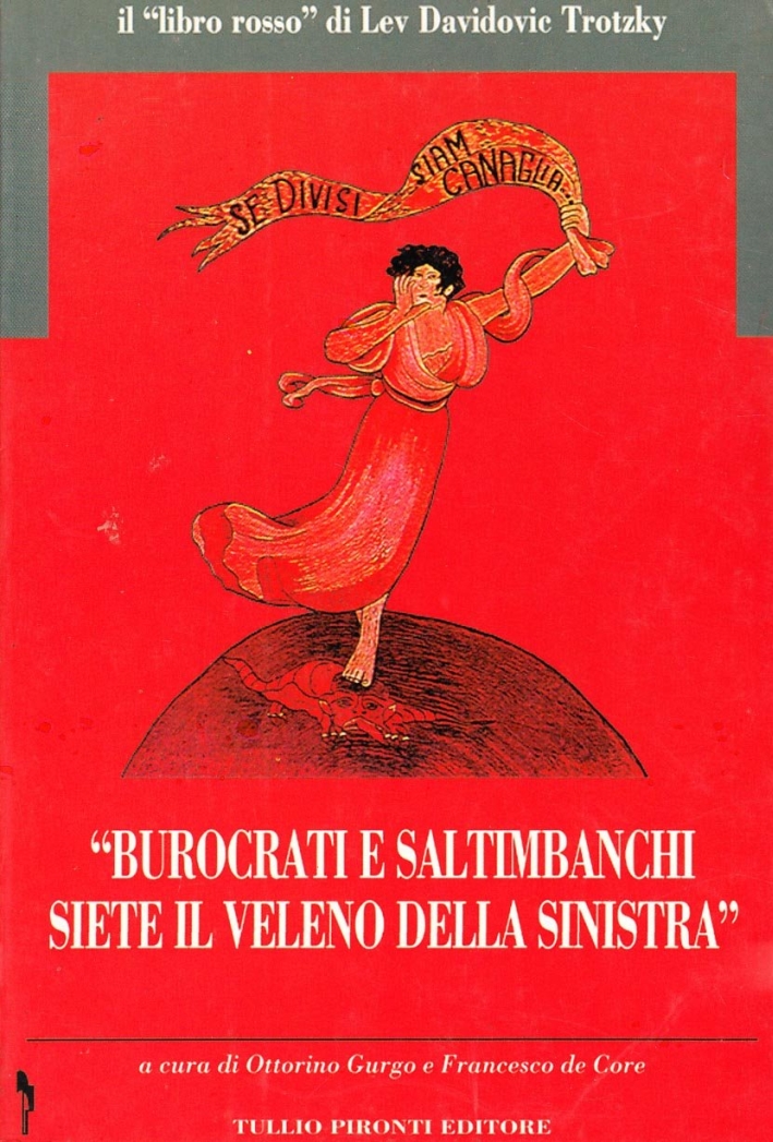 Burocrati e saltimbanchi siete il veleno della Sinistra. Il libro rosso di Lev Davidovic Trotzky Burocrati e saltimbanchi siete il veleno della Sinistra. Il libro rosso di Lev Davidovic Trotzky