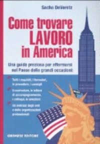 Come trovare lavoro in America. Una guida preziosa per affermarsi nel Paese delle grandi occasioni