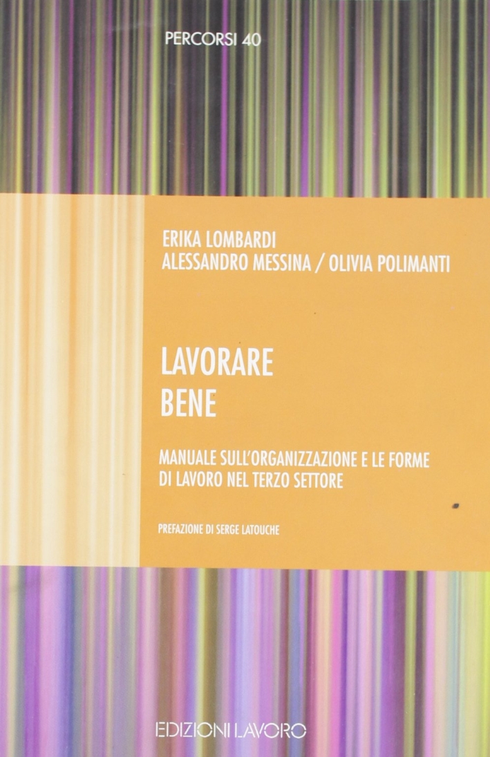 Lavorare bene. Manuale per l'organizzazione e le forme di lavoro nel terzo settore Lavorare bene. Manuale per l'organizzazione e le forme di lavoro nel terzo settore
