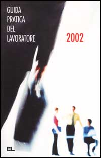 La guida pratica del lavoratore 2002 La guida pratica del lavoratore 2002