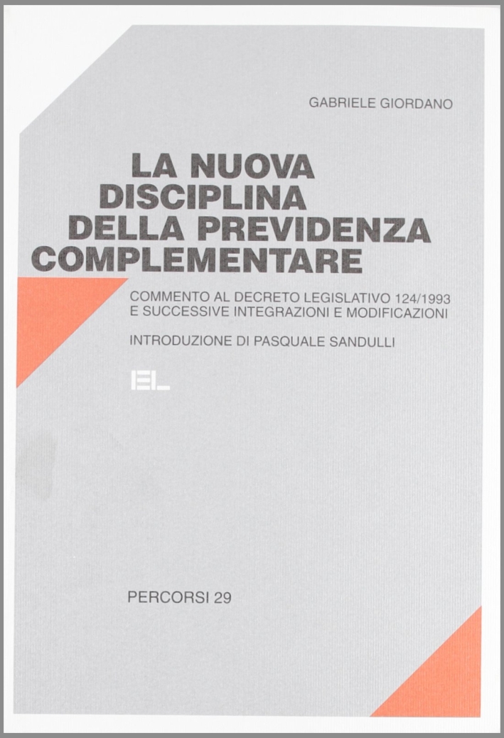 La nuova disciplina della previdenza complementare. Commento al DL 124/1993 e successive integrazioni e modifiche La nuova disciplina della previdenza complementare. Commento al DL 124/1993 e successive integrazioni e modifiche
