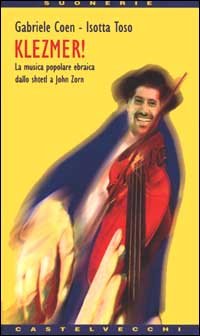 Klezmer! La musica popolare ebraica dallo Shtetl a John Zorn