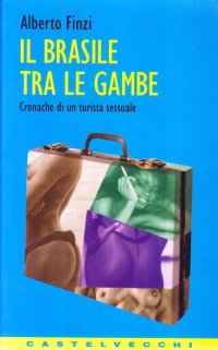 Il Brasile tra le gambe. Cronache di un turista sessuale