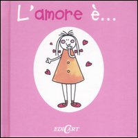 L'Amore È.... L'Amore È....