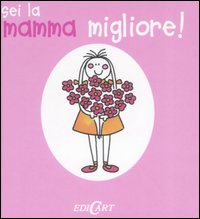 Sei la mamma migliore! Ediz. illustrata Sei la mamma migliore! Ediz. illustrata
