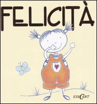 Felicità. Ediz. illustrata Felicità. Ediz. illustrata