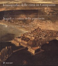 Iconografia delle Città in Campania. Napoli e i Centri della Provincia