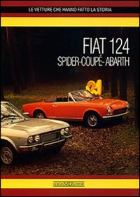 Fiat 124 Spider-Coupé-Abarth. Ediz. illustrata Fiat 124 Spider-Coupé-Abarth. Ediz. illustrata