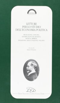 Letture per lo studio dell'economia politica. Produzione, consumo, distribuzione del reddito, moneta, impresa, inflazione, disoccupazione, sviluppo