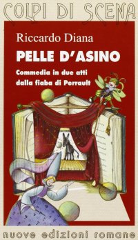 Pelle d'asino. Commedia in due atti