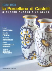 La porcellana di Castelli. Giovanni Fuschi e la Simac. Catalogo della mostra