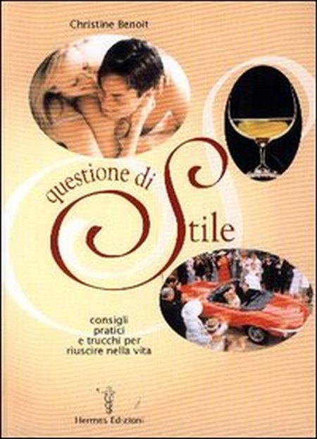 Questione di stile. Consigli pratici e trucchi per riuscire nella vita Questione di stile. Consigli pratici e trucchi per riuscire nella vita