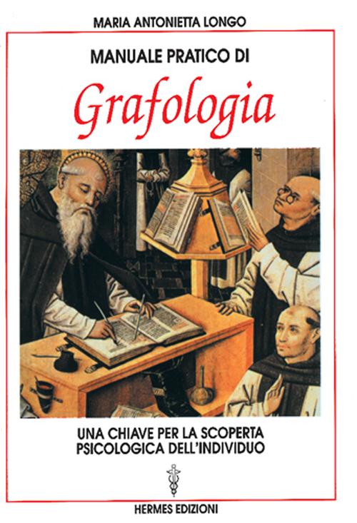 Manuale pratico di grafologia. Una chiave per la conoscenza psicologica dell'individuo Manuale pratico di grafologia. Una chiave per la conoscenza psicologica dell'individuo