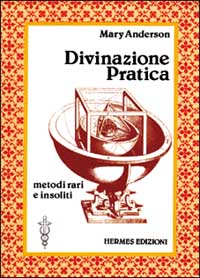 Divinazione pratica. Metodi vari e insoliti Divinazione pratica. Metodi vari e insoliti