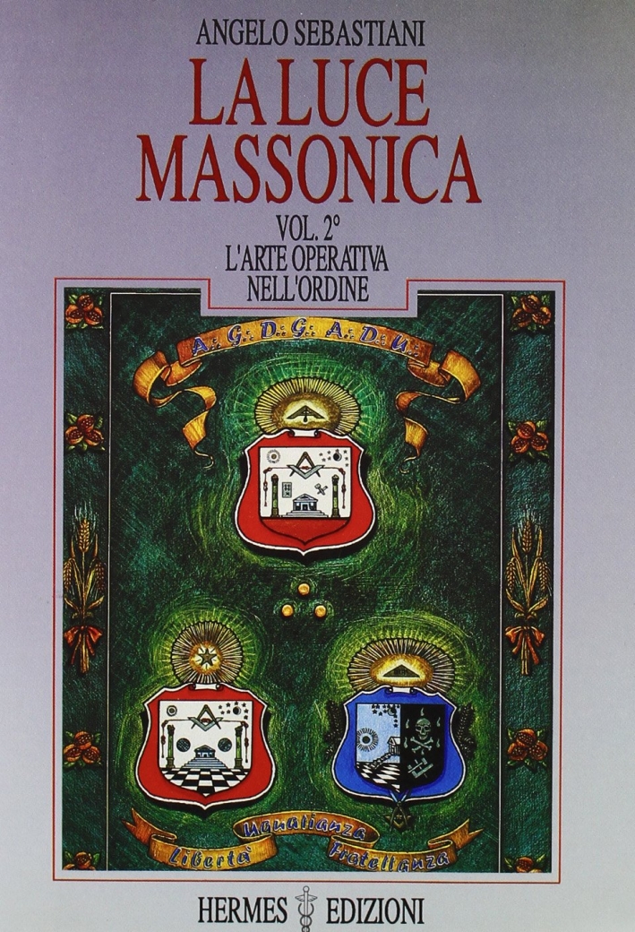 La luce massonica. Vol. 2: L'Arte operativa nell'Ordine La luce massonica. Vol. 2: L'Arte operativa nell'Ordine