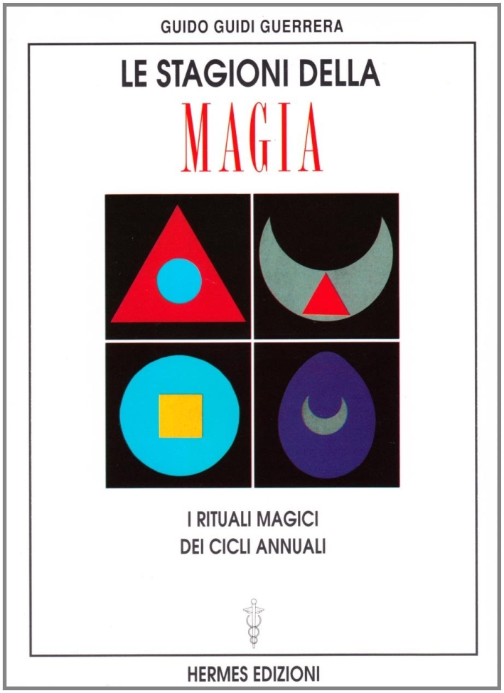 Le stagioni della magia. I rituali magici dei cicli annuali Le stagioni della magia. I rituali magici dei cicli annuali