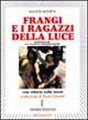 Frangi e i ragazzi della luce. Una vittoria sulla morte Frangi e i ragazzi della luce. Una vittoria sulla morte