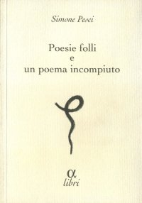 Poesie folli e poema incompiuto