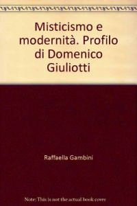 Misticismo e modernità. Profilo di Domenico Giuliotti