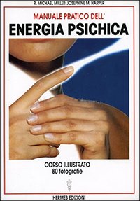 Manuale pratico dell'energia psichica