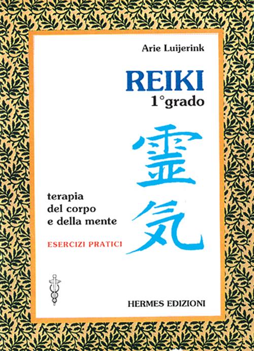 Reiki. Terapia del corpo e della mente. Esercizi pratici. 1º grado Reiki. Terapia del corpo e della mente. Esercizi pratici. 1º grado