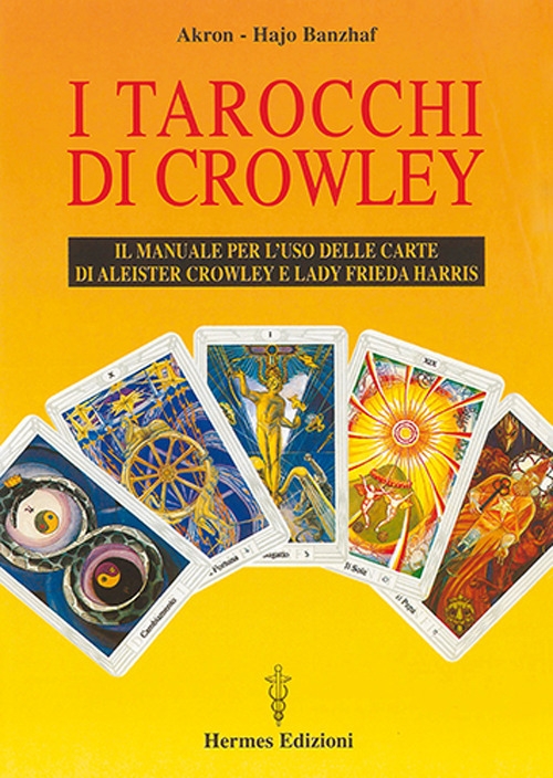 I tarocchi di Crowley. Il manuale per l'uso delle carte di Aleister Crowley e lady Frieda Harris I tarocchi di Crowley. Il manuale per l'uso delle carte di Aleister Crowley e lady Frieda Harris