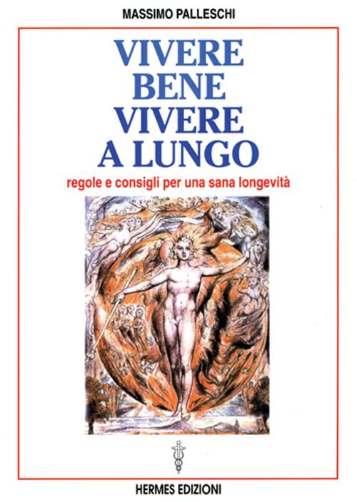 Vivere bene, vivere a lungo. Regole e consigli per una sana longevità Vivere bene, vivere a lungo. Regole e consigli per una sana longevità